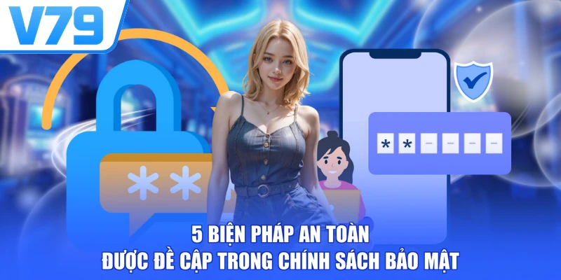 5 biện pháp an toàn được đề cập trong chính sách bảo mật