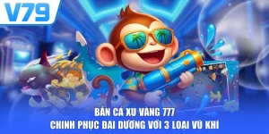 Bắn Cá Xu Vàng 777 - Chinh Phục Đại Dương Với 3 Loại Vũ Khí