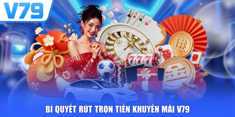 Bí quyết rút trọn tiền khuyến mãi V79