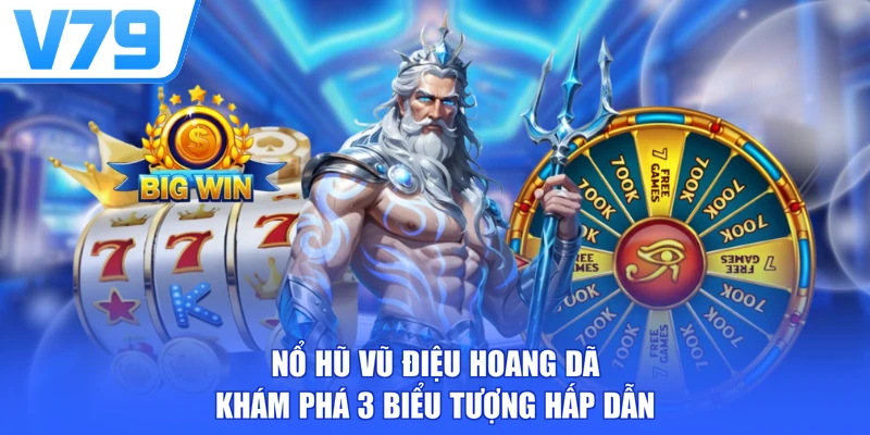 Nổ Hũ Vũ Điệu Hoang Dã - Khám Phá 3 Biểu Tượng Hấp Dẫn